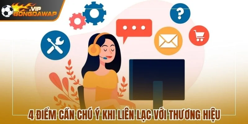 4 điểm cần chú ý khi liên lạc với thương hiệu
