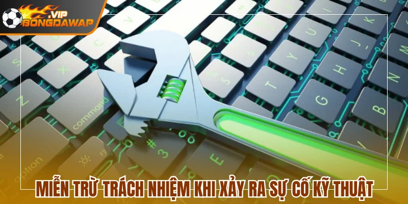 Điều Khoản Miễn Trừ Trách Nhiệm Khi Sử Dụng BongdaWap 3 Website không gánh trách nhiệm khi xảy ra sự cố kỹ thuật đột xuất